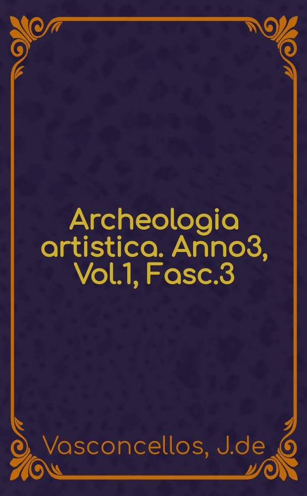 Archeologia artistica. Anno3, Vol.1, Fasc.3 : Ensaio critico sobre o Catalogo d'Et Rey D. João IV