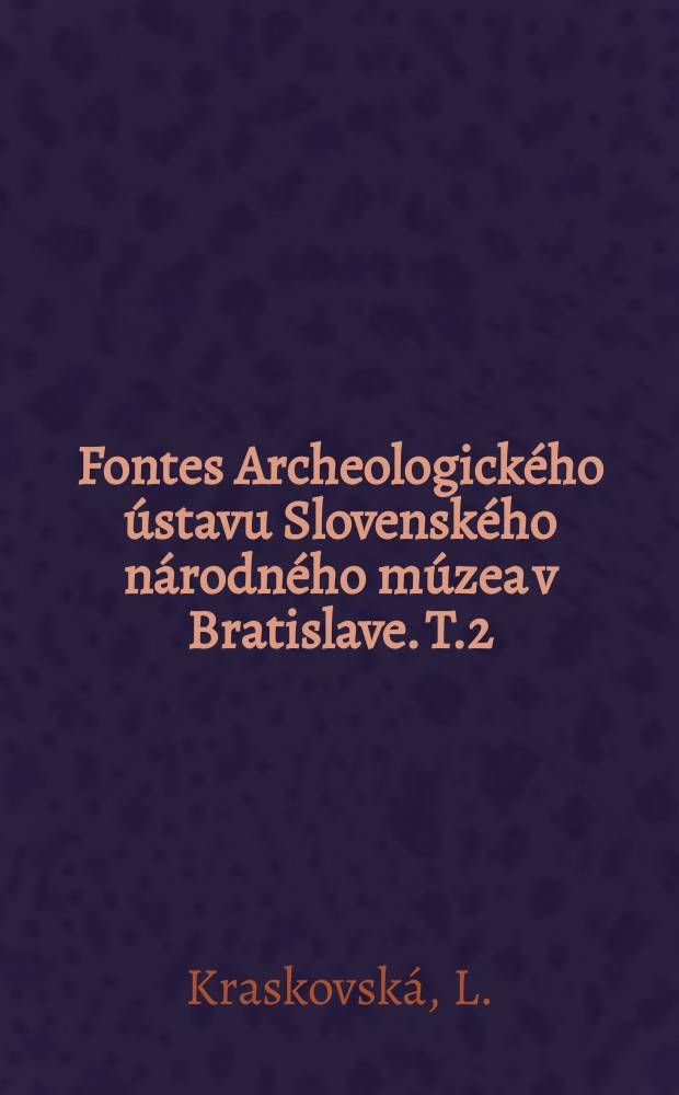 Fontes Archeologického ústavu Slovenského národného múzea v Bratislave. T.2 : Gerulata - Rusovce