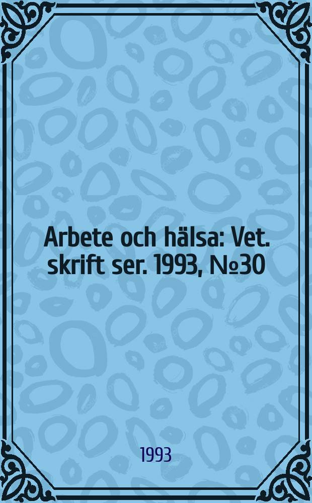 Arbete och hälsa : Vet. skrift ser. 1993, №30 : Kriteriedokument för gränsvärden