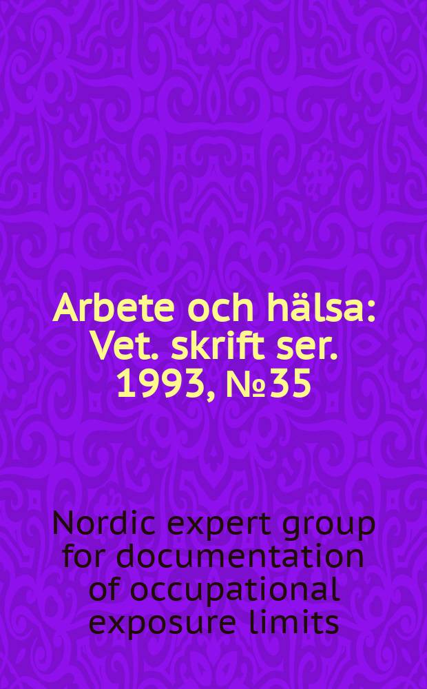 Arbete och hälsa : Vet. skrift ser. 1993, №35 : Criteria documents ...