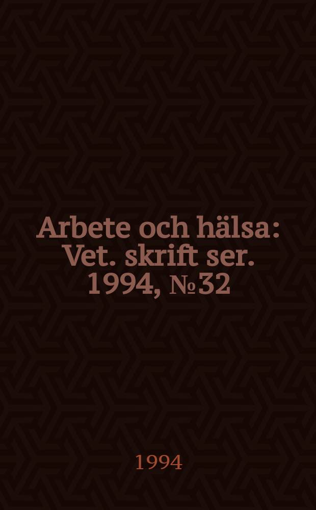 Arbete och hälsa : Vet. skrift ser. 1994, №32 : Vårdbiträde i öppen hemtjänst och vid servicehus