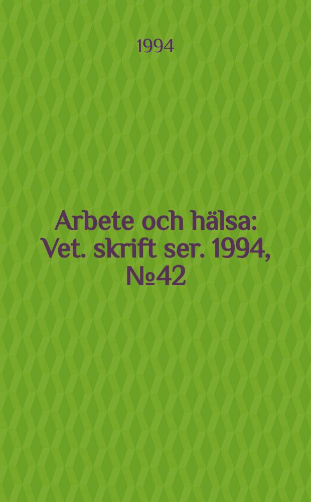 Arbete och hälsa : Vet. skrift ser. 1994, №42 : Kriteriedokument från Nordiska expertgruppen
