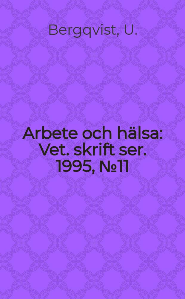 Arbete och h&auml;lsa : Vet. skrift ser. 1995, №11 : Epidemiologiska studier ...