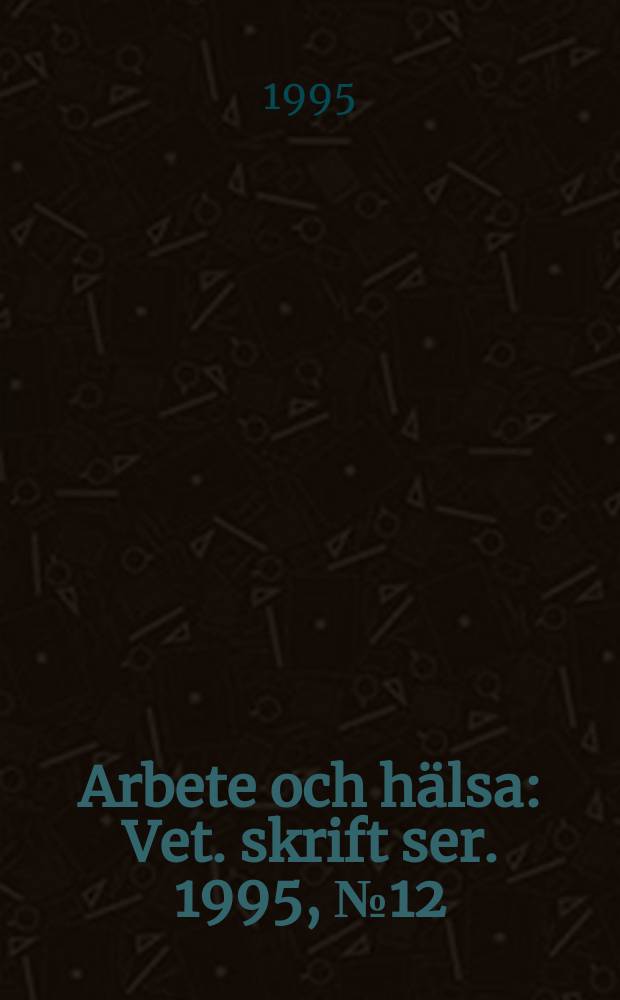 Arbete och hälsa : Vet. skrift ser. 1995, №12 : Bedömningar vid framtagande av ett vetenskapligt underlag för begränsning av exponering