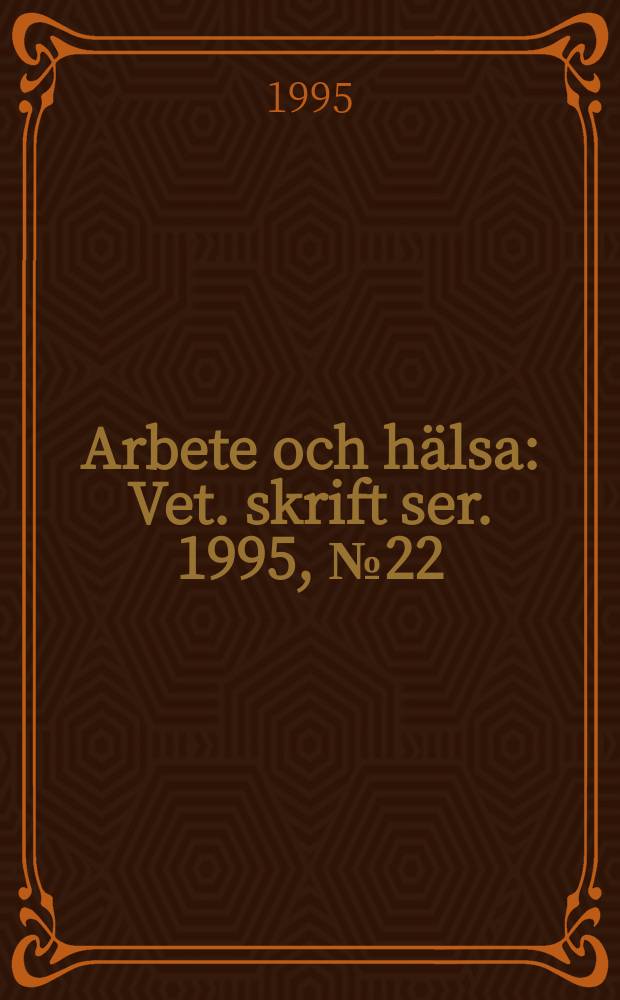 Arbete och h&auml;lsa : Vet. skrift ser. 1995, №22 : Biological monitoring of occupational exposure ...