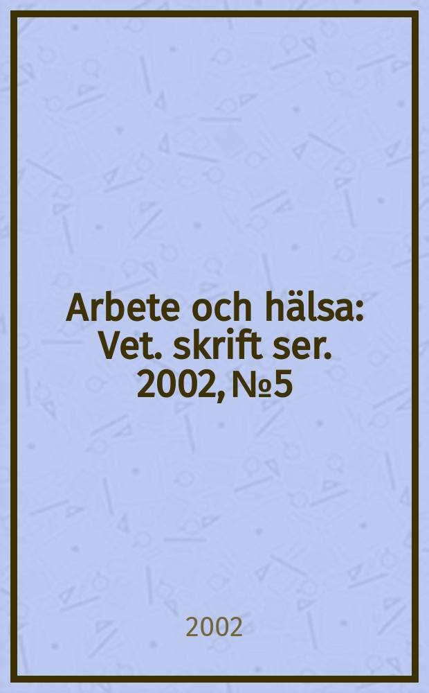 Arbete och hälsa : Vet. skrift ser. 2002, №5 : Ultraviolett strålning och hälsa - ett kunskapsunderlag