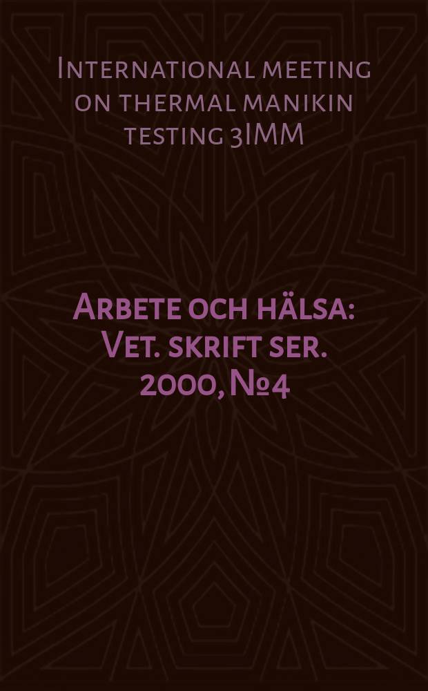 Arbete och hälsa : Vet. skrift ser. 2000, №4 : International meeting on thermal manikin testing 3IMM (3; 1999; Stockholm). Proceedings ...