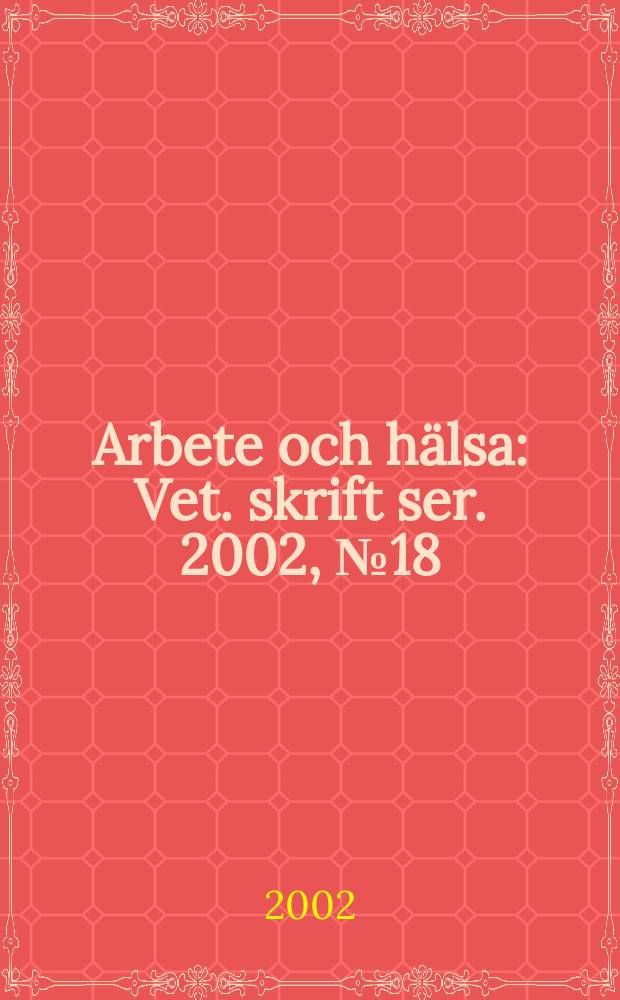 Arbete och hälsa : Vet. skrift ser. 2002, №18 : Vetenskapligt underlag för hygieniska gränsvärden