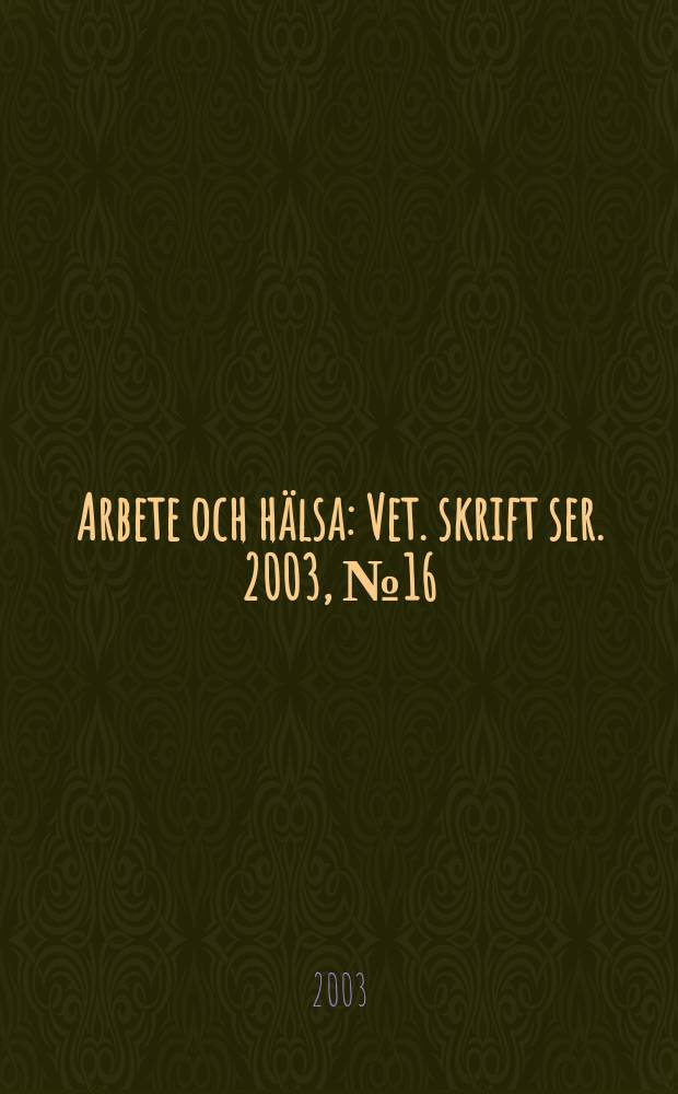 Arbete och hälsa : Vet. skrift ser. 2003, №16 : Scientific basis for Swedish occupational standards