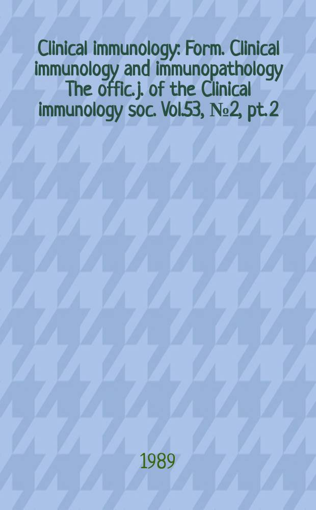 Clinical immunology : Form. Clinical immunology and immunopathology The offic. j. of the Clinical immunology soc. Vol.53, №2, pt. 2 : Symposium on autoimmunity and immunointervention (1989; Scottsdale)