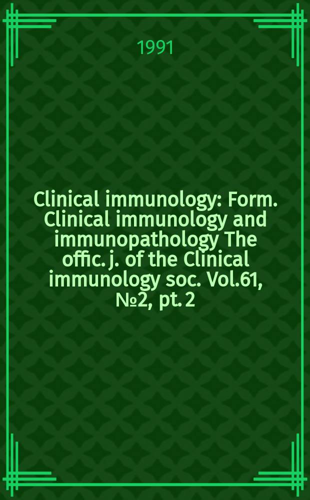 Clinical immunology : Form. Clinical immunology and immunopathology The offic. j. of the Clinical immunology soc. Vol.61, №2, pt. 2 : New concepts in immunodefiriency disease