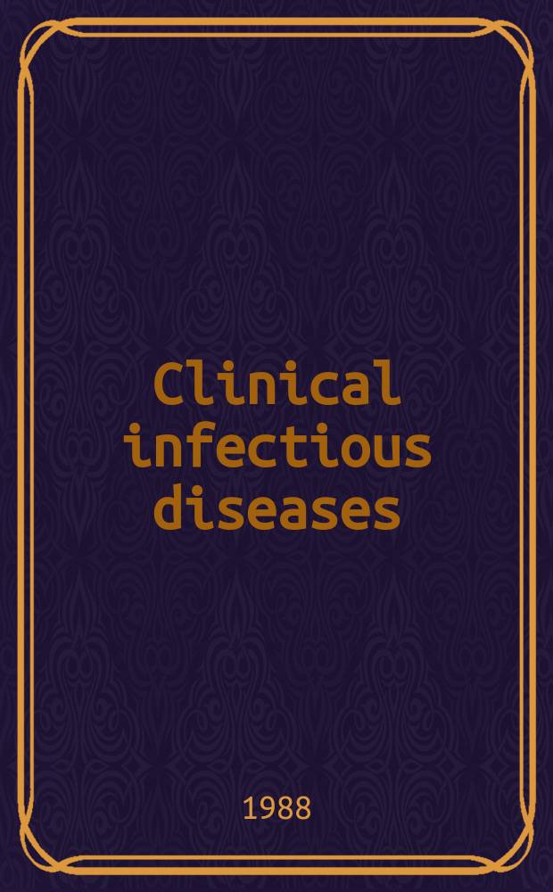 Clinical infectious diseases : (formerly Reviews of infectious diseases) An offic. publ. of the Infectious diseases soc. of America. Vol.10, №6