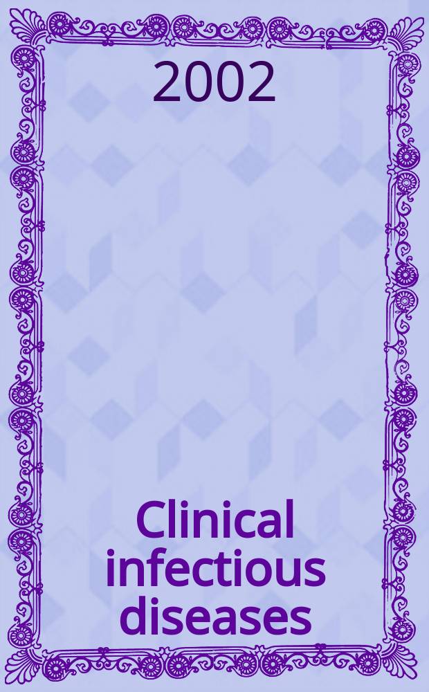 Clinical infectious diseases : (formerly Reviews of infectious diseases) An offic. publ. of the Infectious diseases soc. of America. Vol.34, №2