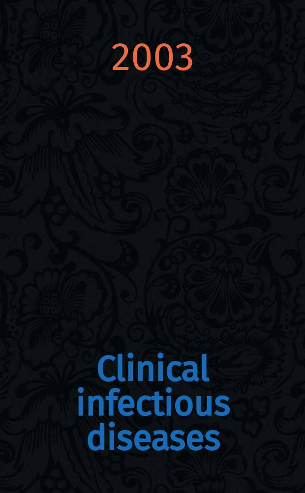 Clinical infectious diseases : (formerly Reviews of infectious diseases) An offic. publ. of the Infectious diseases soc. of America. Vol.36, №6