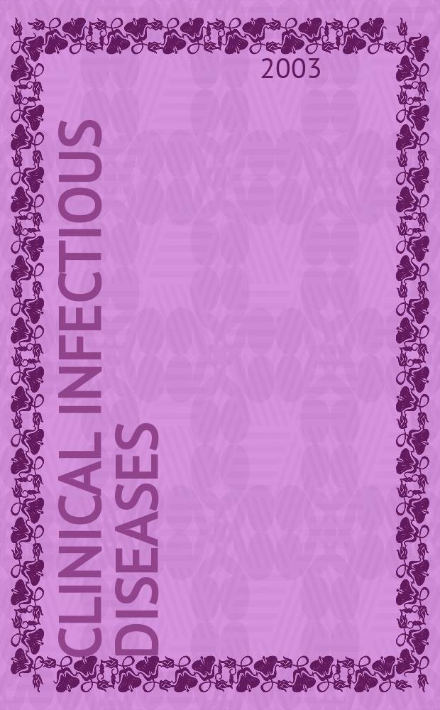 Clinical infectious diseases : (formerly Reviews of infectious diseases) An offic. publ. of the Infectious diseases soc. of America. Vol.36, №11