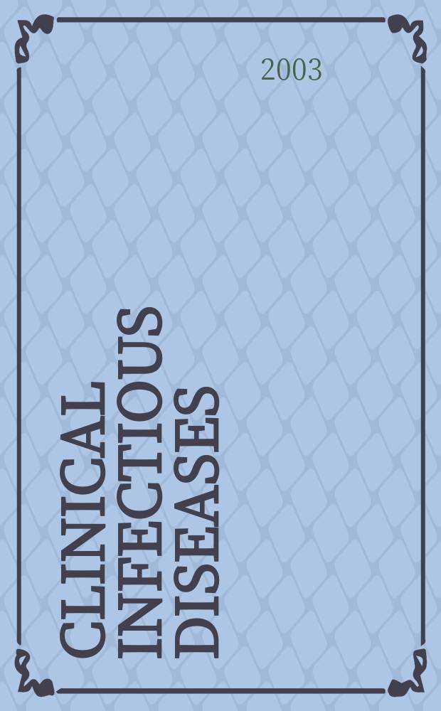 Clinical infectious diseases : (formerly Reviews of infectious diseases) An offic. publ. of the Infectious diseases soc. of America. Vol.36, №12