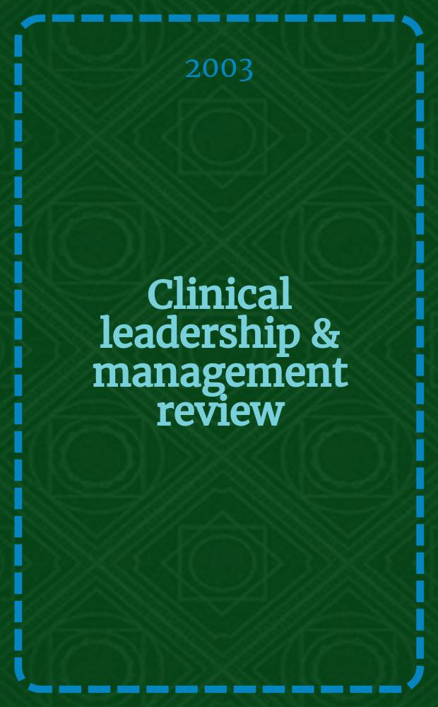 Clinical leadership & management review : The j. of CLMA. Vol.17, №1