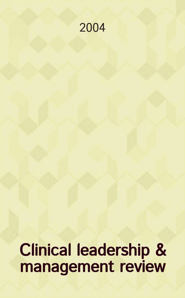 Clinical leadership & management review : The j. of CLMA. Vol.18, №6
