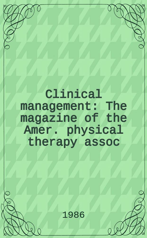 Clinical management : The magazine of the Amer. physical therapy assoc