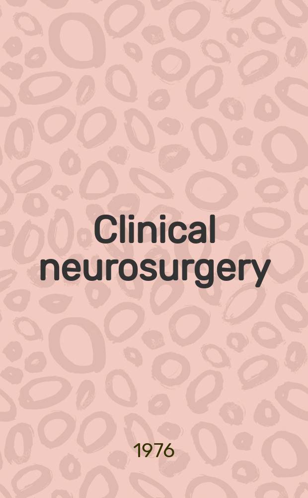 Clinical neurosurgery : Proceedings of the Congress of neurological surgeons ... Vol.23 : 1975