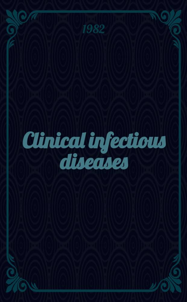 Clinical infectious diseases : (formerly Reviews of infectious diseases) An offic. publ. of the Infectious diseases soc. of America. Vol.4, №5