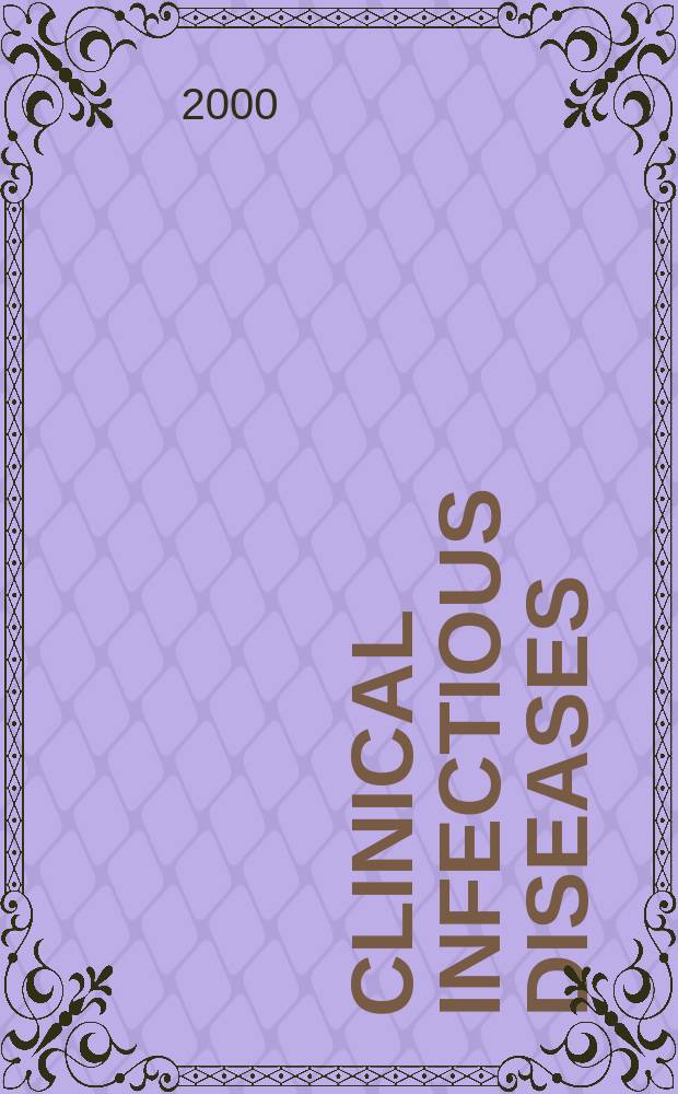 Clinical infectious diseases : (formerly Reviews of infectious diseases) An offic. publ. of the Infectious diseases soc. of America. Vol.31, №6