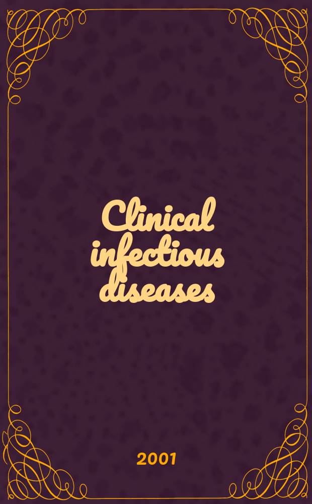 Clinical infectious diseases : (formerly Reviews of infectious diseases) An offic. publ. of the Infectious diseases soc. of America. Vol.32, №4