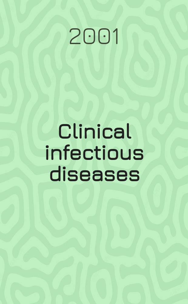 Clinical infectious diseases : (formerly Reviews of infectious diseases) An offic. publ. of the Infectious diseases soc. of America. Vol.33, №4