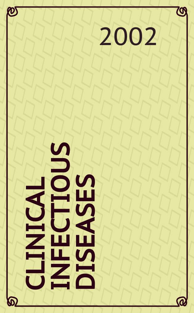 Clinical infectious diseases : (formerly Reviews of infectious diseases) An offic. publ. of the Infectious diseases soc. of America. Vol.34, №9