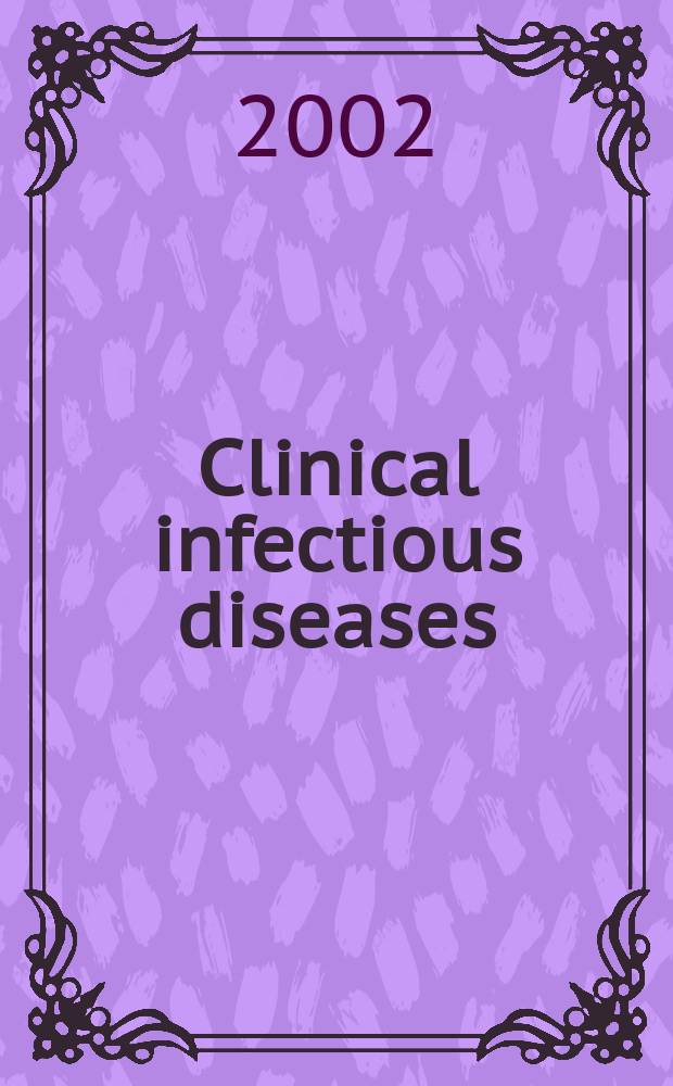 Clinical infectious diseases : (formerly Reviews of infectious diseases) An offic. publ. of the Infectious diseases soc. of America. Vol.34, №10