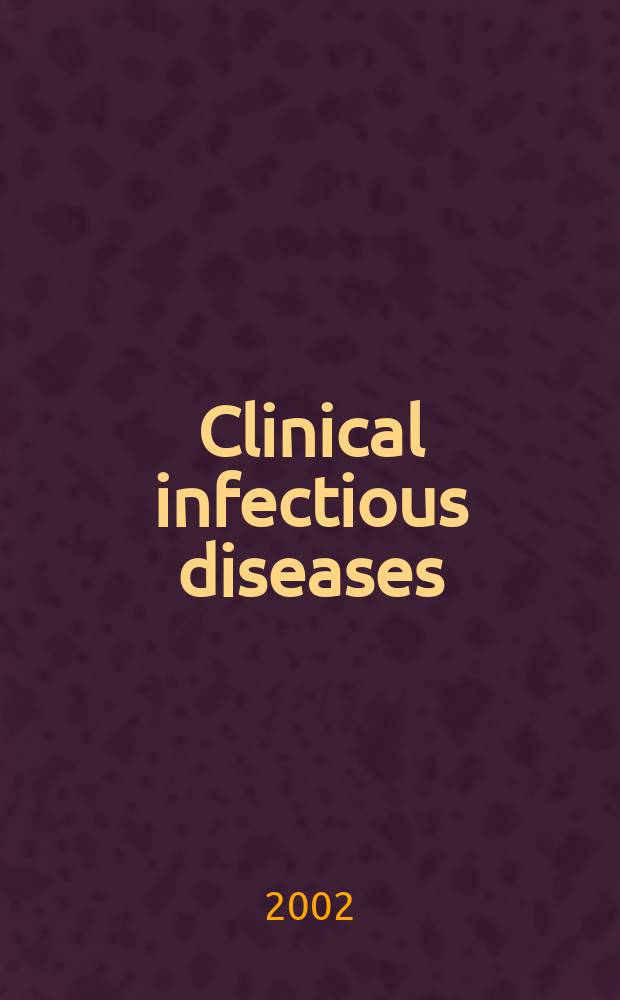 Clinical infectious diseases : (formerly Reviews of infectious diseases) An offic. publ. of the Infectious diseases soc. of America. Vol.35, №5