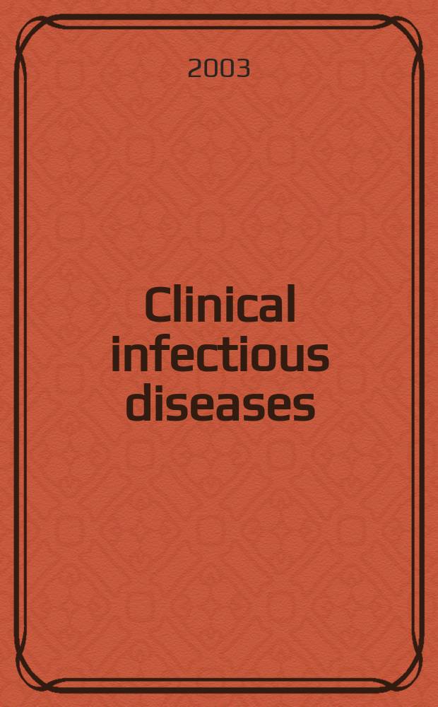 Clinical infectious diseases : (formerly Reviews of infectious diseases) An offic. publ. of the Infectious diseases soc. of America. Vol.36, №10