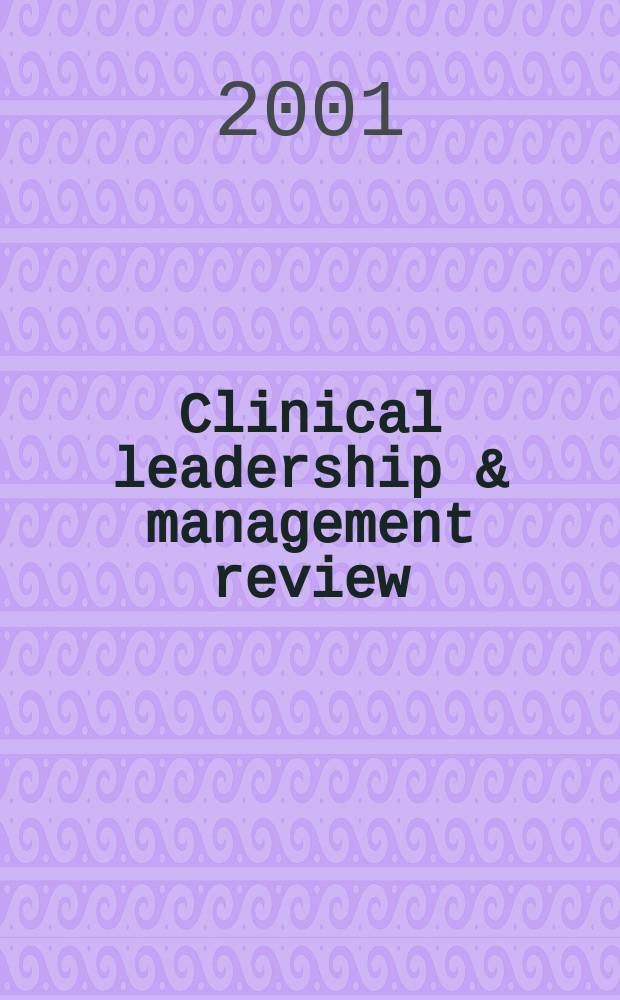 Clinical leadership & management review : The j. of CLMA. Vol.15, №1