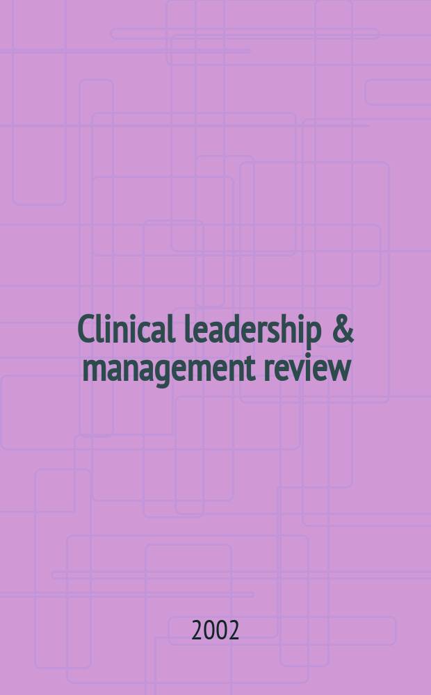 Clinical leadership & management review : The j. of CLMA. Vol.16, №5