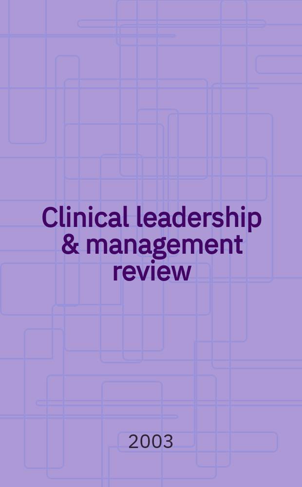 Clinical leadership & management review : The j. of CLMA. Vol.17, №3