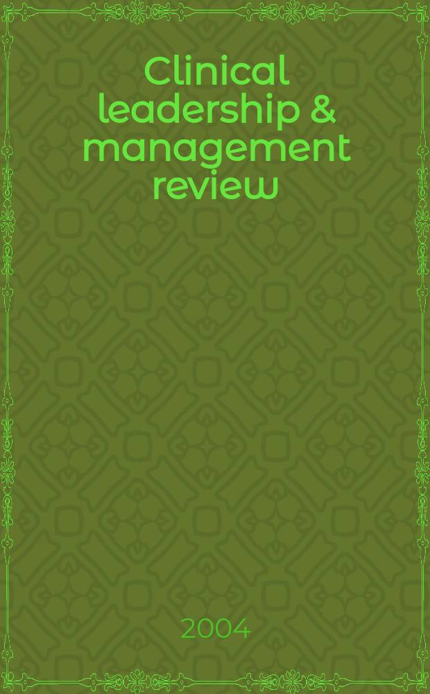 Clinical leadership & management review : The j. of CLMA. Vol.18, №1