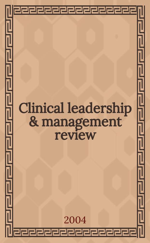Clinical leadership & management review : The j. of CLMA. Vol.18, №5