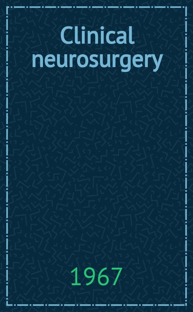 Clinical neurosurgery : Proceedings of the Congress of neurological surgeons ... Vol.14 : ... San Juan, Puerto Rico 1966
