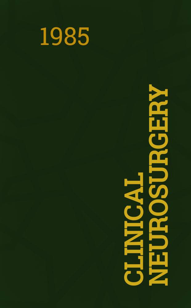 Clinical neurosurgery : Proceedings of the Congress of neurological surgeons ... [Vol.32] : ... New York 1984