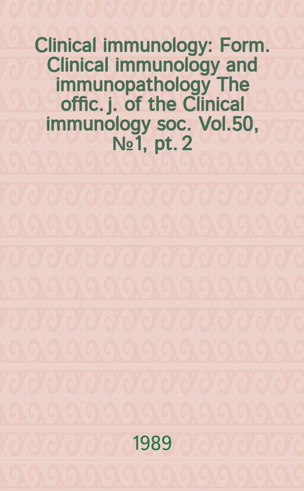 Clinical immunology : Form. Clinical immunology and immunopathology The offic. j. of the Clinical immunology soc. Vol.50, №1, pt. 2 : International symposium on immunoregulation in clinical diseases (1988; Florence)