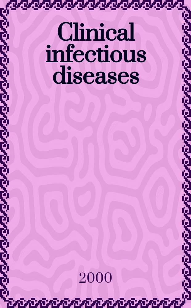 Clinical infectious diseases : (formerly Reviews of infectious diseases) An offic. publ. of the Infectious diseases soc. of America. Vol.30, №4