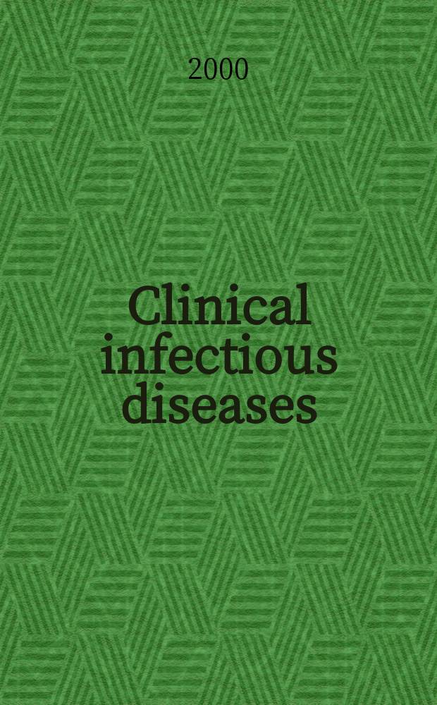 Clinical infectious diseases : (formerly Reviews of infectious diseases) An offic. publ. of the Infectious diseases soc. of America. Vol.30, №6
