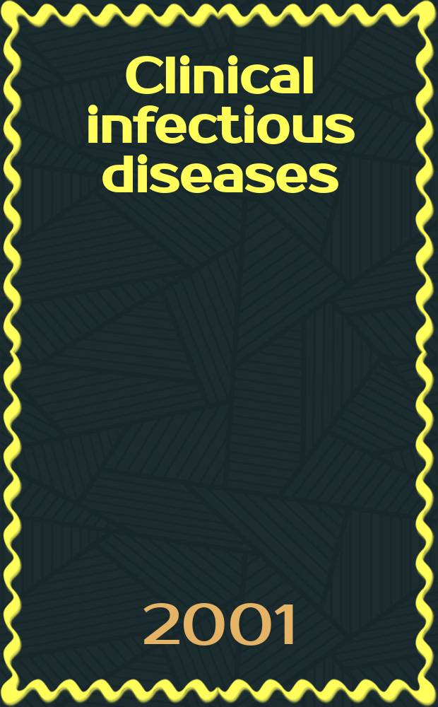 Clinical infectious diseases : (formerly Reviews of infectious diseases) An offic. publ. of the Infectious diseases soc. of America. Vol.32, №1