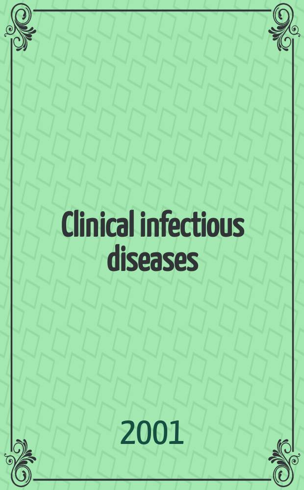 Clinical infectious diseases : (formerly Reviews of infectious diseases) An offic. publ. of the Infectious diseases soc. of America. Vol.32, №11