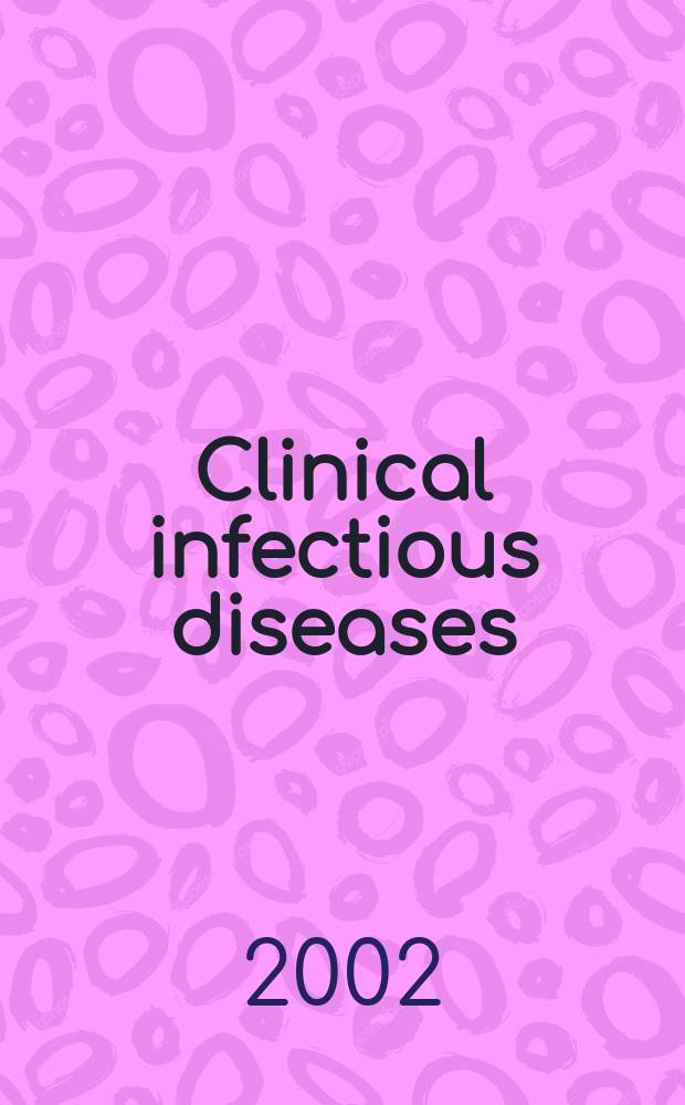 Clinical infectious diseases : (formerly Reviews of infectious diseases) An offic. publ. of the Infectious diseases soc. of America. Vol.35, №7