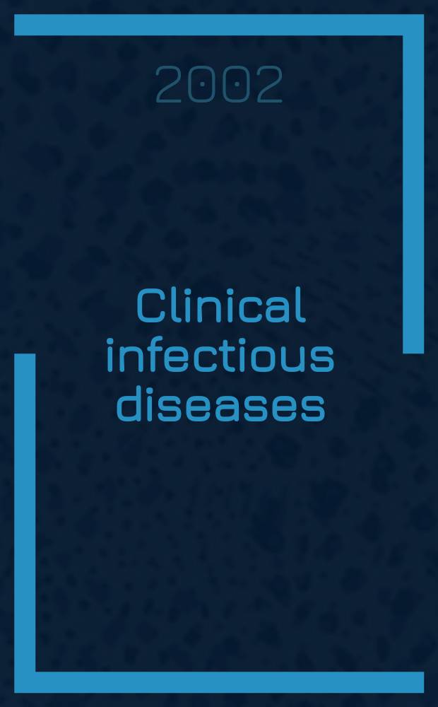 Clinical infectious diseases : (formerly Reviews of infectious diseases) An offic. publ. of the Infectious diseases soc. of America. Vol.35, №11