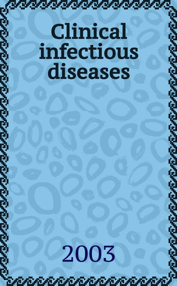 Clinical infectious diseases : (formerly Reviews of infectious diseases) An offic. publ. of the Infectious diseases soc. of America. Vol.37, №10
