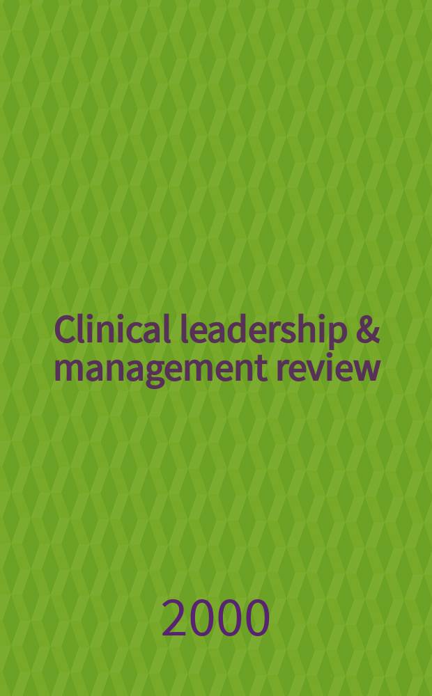Clinical leadership & management review : The j. of CLMA. Vol.14, №1