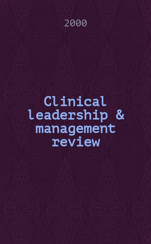 Clinical leadership & management review : The j. of CLMA. Vol.14, №3