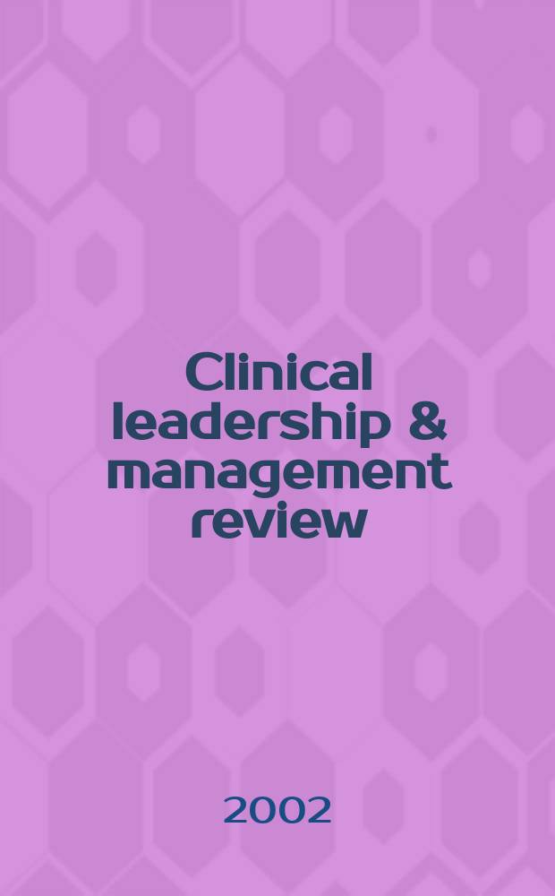 Clinical leadership & management review : The j. of CLMA. Vol.16, №1